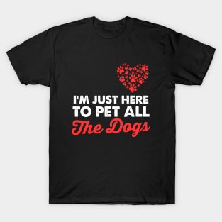 im just here to pet all the dogs T-Shirt